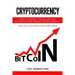 Cryptocurrency: Cryptocurrency Basics, Bitcoin, Blockchain and Trading Cryptocurrency - How To Buy, Invest, Sell and Store Cryptocurrency.