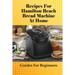 Recipes For Hamilton Beach Bread Machine At Home: Guides For Beginners: Hamilton Beach Bread Machine Ideas To Bake Bread
