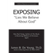 EXPOSING Lies We Believe About God: How the Author of The Shack Is Deceiving Millions of Christians Again