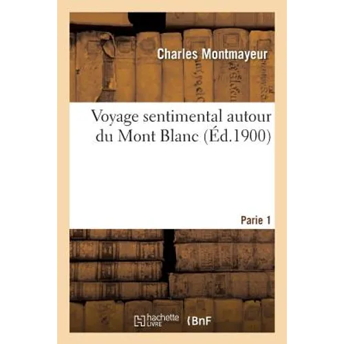 Voyage Sentimental Autour Du Mont Blanc. Partie 1
