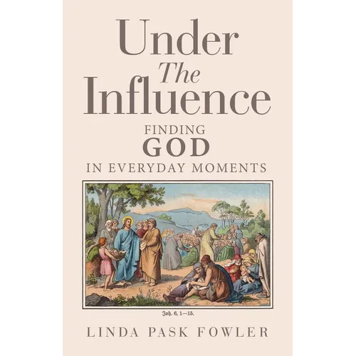 Under The Influence: Finding God In Everyday Moments
