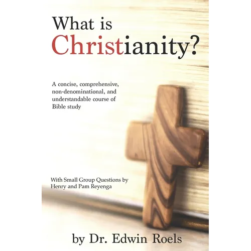 What is Christianity? Bible Study Edition: A concise, comprehensive, non-denominational, and understandable course of Biblical study