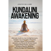 Kundalini Awakening: Ultimate Guide to Gain Enlightenment, Awaken Your Energetic Potential, Higher Consciousness, Expand Mind Power, Enhance Psychic A