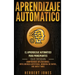 Aprendizaje Automático: El Aprendizaje Automático para principiantes que desean comprender aplicaciones, Inteligencia Artificial, Minería de Datos, Bi