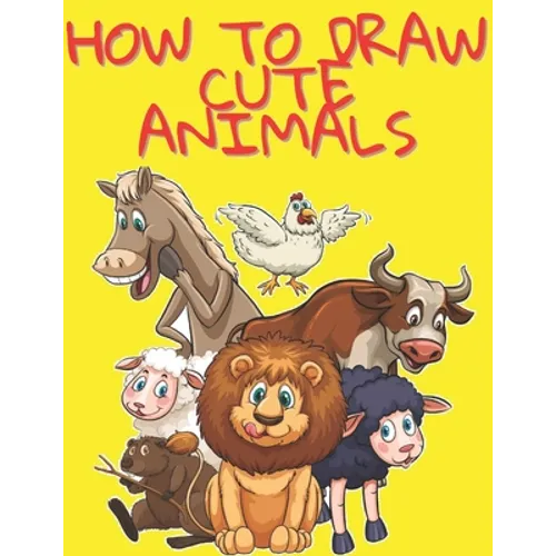 How to Draw Cute Animals: Easy and Fun Fun Learn to Draw Animals for Kids and Adults