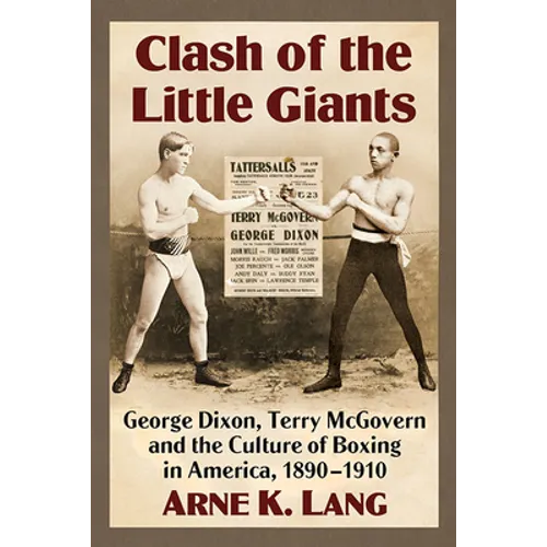 Clash of the Little Giants: George Dixon, Terry McGovern and the Culture of Boxing in America, 1890-1910