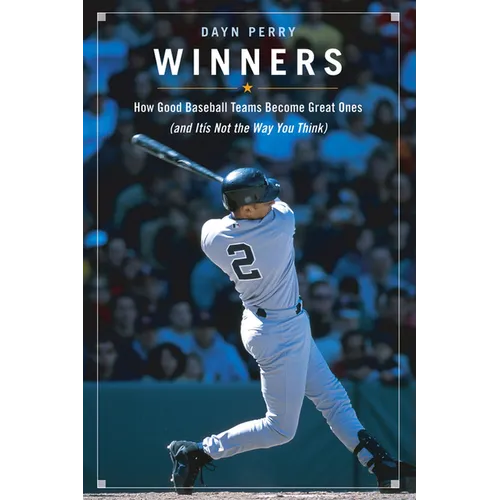 Winners: How Good Baseball Teams Become Great Ones (and It's Not the Way You Think)