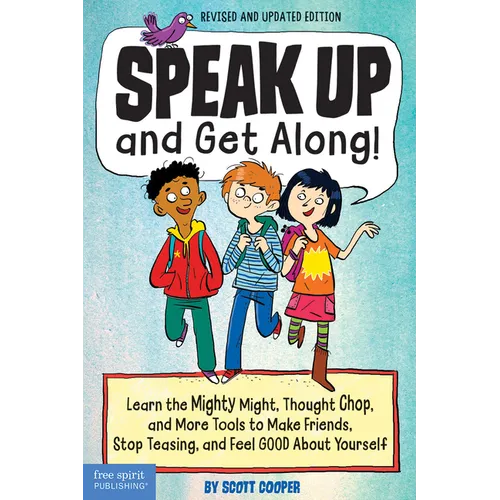 Speak Up and Get Along!: Learn the Mighty Might, Thought Chop, and More Tools to Make Friends, Stop Teasing, and Feel Good about Yourself