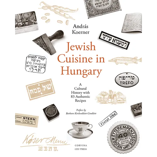 Jewish Cuisine in Hungary: A Cultural History with 83 Authentic Recipes