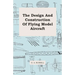 The Design and Construction of Flying Model Aircraft
