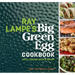 Ray Lampe's Big Green Egg Cookbook: Grill, Smoke, Bake & Roast Volume 3