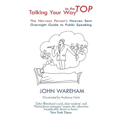 Talking Your Way to the Top: The nervous person's heaven sent overnight guide to public speaking