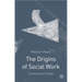The Origins of Social Work: Continuity and Change