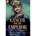 A Lancer for the Emperor The Recollections of a Polish Officer During the Napoleonic Wars