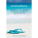 Minimalismo: Simplifica tu vida, organizate con eficacia y descubre por que menos es mas con una vida minimalista