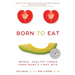 Born to Eat: Whole, Healthy Foods from Baby's First Bite