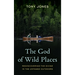 The God of Wild Places: Rediscovering the Divine in the Untamed Outdoors