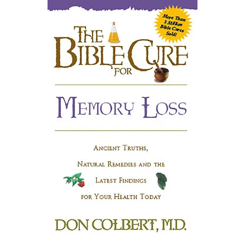The Bible Cure for Memory Loss: Ancient Truths, Natural Remedies and the Latest Findings for Your Health Today