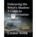 Embracing the Witch's Shadow: A Guide to Transformation and Self-Discovery: Unlocking the Secrets of Witchcraft, Healing and Personal Empowerment
