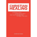 Christian Healing: Stepping into Your Authority and God's Anointing to Heal the Sick