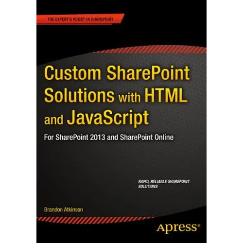 Custom SharePoint Solutions with HTML and JavaScript: For SharePoint On-Premises and SharePoint Online