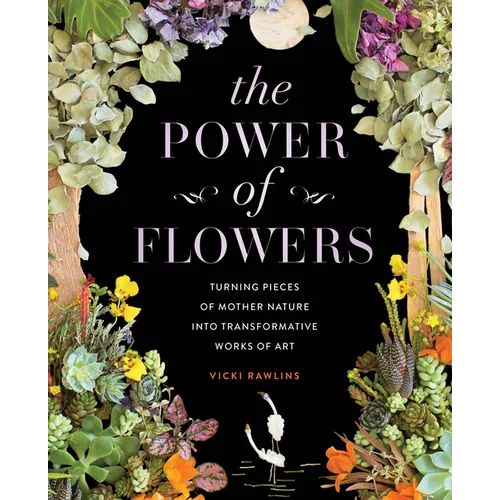 The Power of Flowers: Turning Pieces of Mother Nature Into Transformative Works of Art