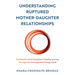 Understanding Ruptured Mother-Daughter Relationships: Guiding the Adult Daughter's Healing Journey through the Estrangement Energy Cycle