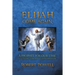 Elijah Come Again: A Prophet for Our Time