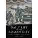 Daily Life in the Roman City: Rome, Pompeii, and Ostia