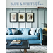 Blue & White at Home: Inspiring Schemes for Vintage, Coastal & Country Interiors