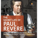 The Secret Life of Paul Revere Hero of the American Revolution Biography 6th Grade Children's Biographies