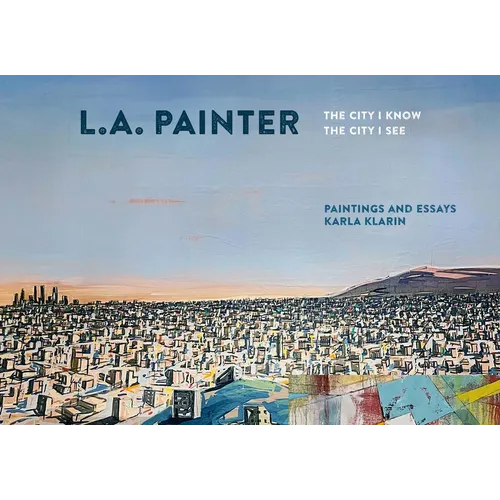 L.A. Painter: The City I Know / The City I See
