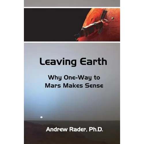 Leaving Earth: Why One-Way to Mars Makes Sense