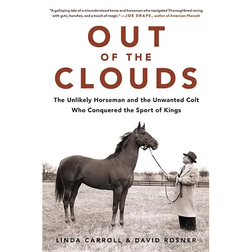 Out of the Clouds: The Unlikely Horseman and the Unwanted Colt Who Conquered the Sport of Kings