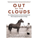 Out of the Clouds: The Unlikely Horseman and the Unwanted Colt Who Conquered the Sport of Kings