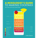 A Mixologist's Guide to Making Cocktails: 200 of the World's Best Cocktail Recipes