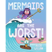 Mermaids Are the Worst!