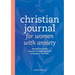 Christian Journal for Women with Anxiety: Prompts to Soothe Anxious Thoughts and Find Strength in Your Faith
