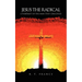 Jesus the Radical: A Portrait of the Man they Crucified