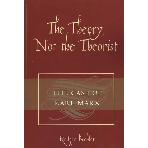 The Theory, Not the Theorist: The Case of Karl Marx