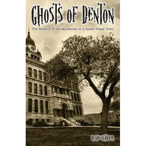 Ghosts of Denton: The history of the mysteries in a small Texas town