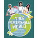 Your Sustainable World: A Kid's Guide to Everyday Choices That Help the Planet!