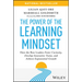 The Power of the Learning Mindset: How the Best Leaders Foster Curiosity, Develop Innovative Teams, and Achieve Exponential Growth