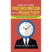 How to Turn Procrastination into Productivity: A Successful Man's Guide to the Psychology of Self-Discipline, Time Management, and Motivation + 20 Pow