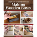 Complete Starter Guide to Making Wooden Boxes: Learn to Craft Beautiful and Practical Containers for Everyday Use
