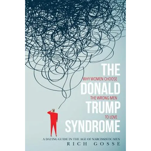 The Donald Trump Syndrome: Why Women Choose the Wrong Men to Love