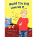 Would You Still Love Me If...