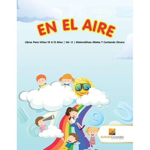 En El Aire: Libros Para Niños 10 A 12 Años Vol -3 Matemáticas Mixtas Y Contando Dinero