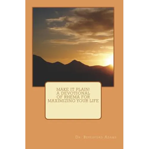 Make It Plain! A Devotional of Rhema for Maximizing Your Life