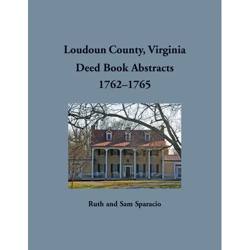 Loudoun County, Virginia Deed Book Abstract, 1762-1765